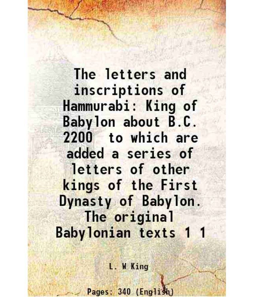 The Letters And Inscriptions Of Hammurabi King Of Babylon About B.C. 2200 To Which Are Added A Series Of Letters Of Othe Vol. 1.. The Letters And Inscriptions Of Hammurabi King Of Babylon About B.C. 2200 To Which Are Added A Series Of Letters Of Othe Vol. 1..