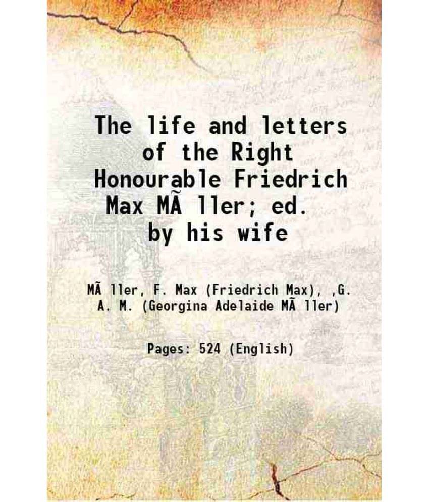 The Life And Letters Of The Right Honourable Friedrich Max Muller Ed. By His Wife 1902 The Life And Letters Of The Right Honourable Friedrich Max Muller Ed. By His Wife 1902