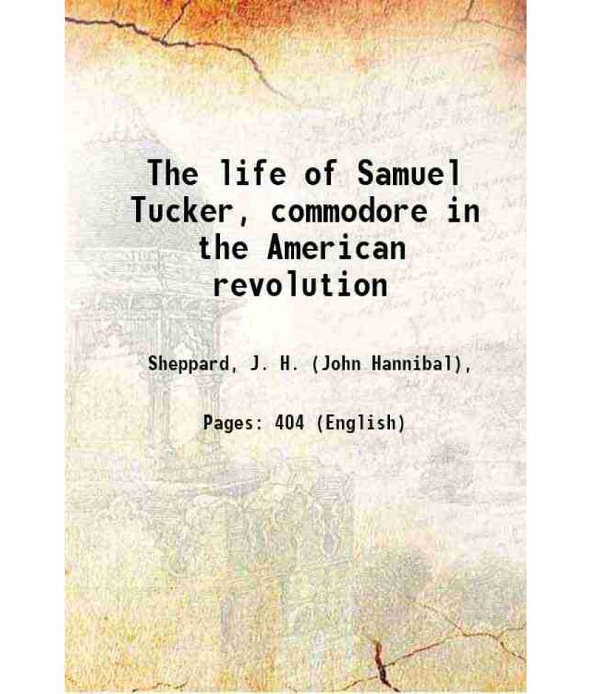 The Life Of Samuel Tucker, Commodore In The American Revolution 1868 The Life Of Samuel Tucker, Commodore In The American Revolution 1868