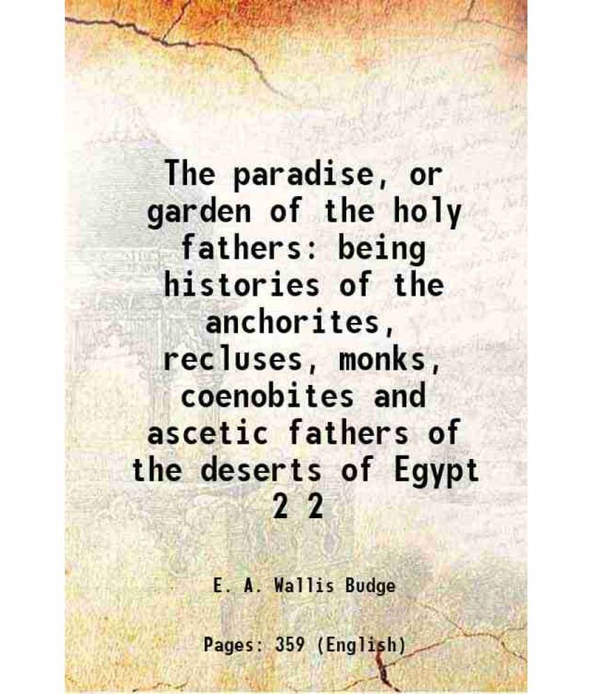 The Paradise, Or Garden Of The Holy Fathers Being Histories Of The Anchorites, Recluses, Monks, Coenobites And Ascetic F Vol. 2.. The Paradise, Or Garden Of The Holy Fathers Being Histories Of The Anchorites, Recluses, Monks, Coenobites And Ascetic F Vol. 2..