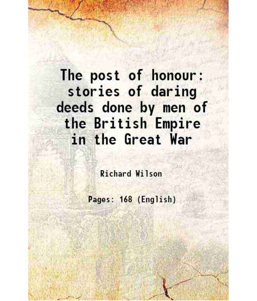 The Post Of Honour Stories Of Daring Deeds Done By Men Of The British Empire In The Great War 1917 The Post Of Honour Stories Of Daring Deeds Done By Men Of The British Empire In The Great War 1917