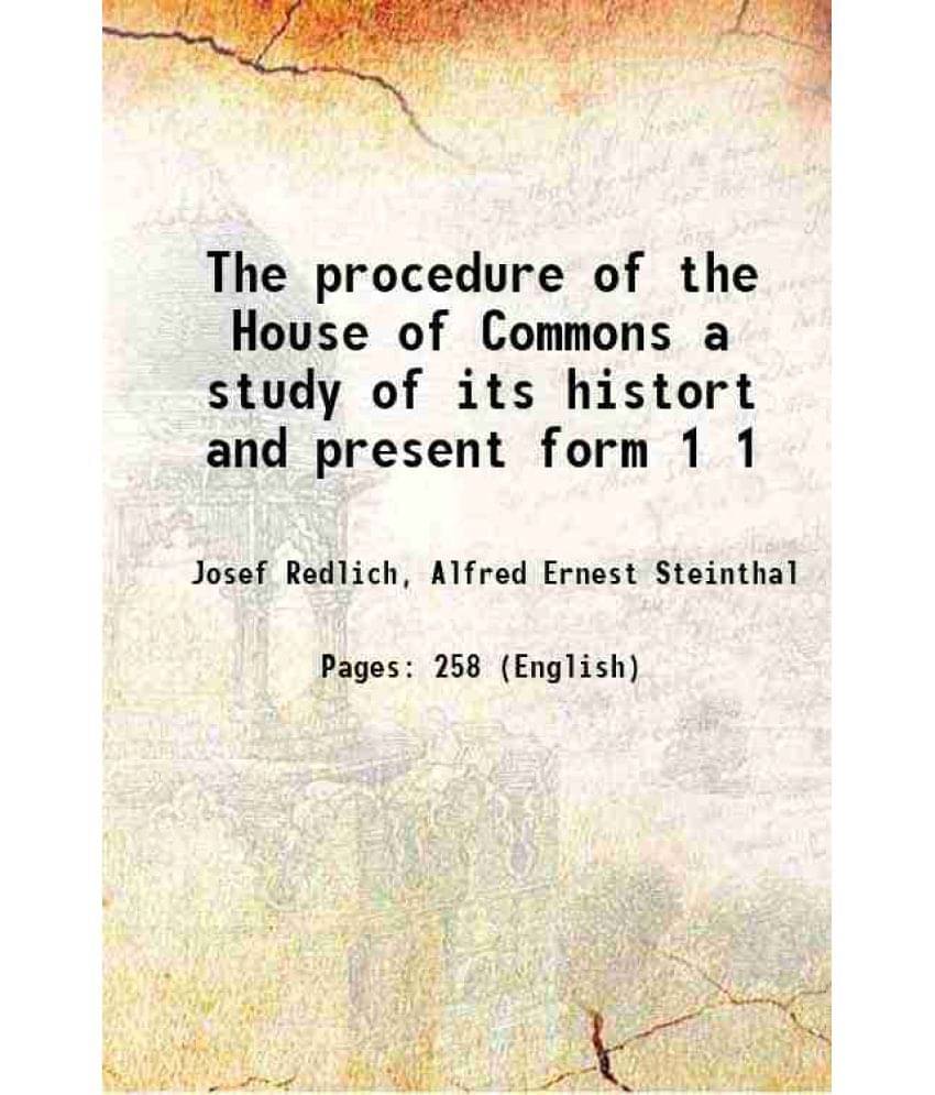     			The Procedure Of The House Of Commons A Study Of Its Histort And Present Form Volume 1 1908