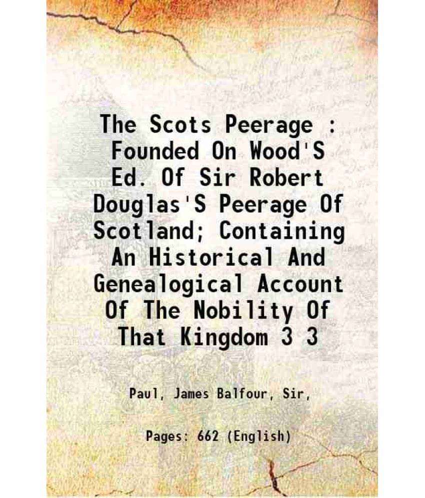 The Scots Peerage : Founded On Wood'S Ed. Of Sir Robert Douglas'S Peerage Of Scotland Containing An Historical And Gene Vol. 3.. The Scots Peerage : Founded On Wood'S Ed. Of Sir Robert Douglas'S Peerage Of Scotland Containing An Historical And Gene Vol. 3..