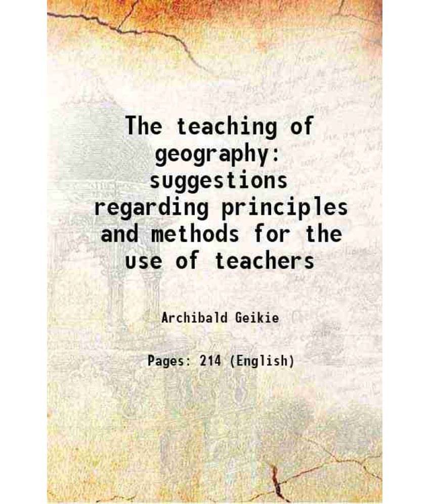 The Teaching Of Geography Suggestions Regarding Principles And Methods For The Use Of Teachers 1887 The Teaching Of Geography Suggestions Regarding Principles And Methods For The Use Of Teachers 1887