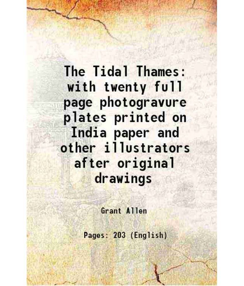 The Tidal Thames With Twenty Full Page Photogravure Plates Printed On India Paper And Other Illustrators After Original Drawi-.. The Tidal Thames With Twenty Full Page Photogravure Plates Printed On India Paper And Other Illustrators After Original Drawi-..