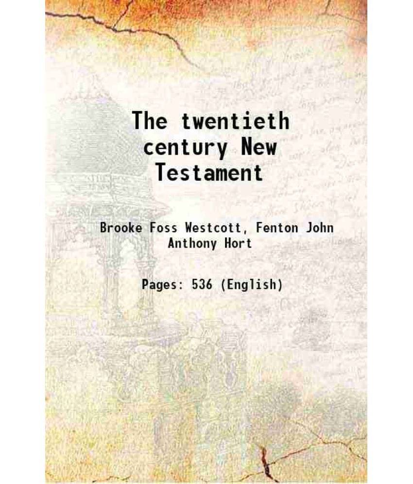 The Twentieth Century New Testament 1900 The Twentieth Century New Testament 1900