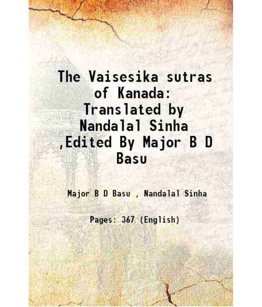 The Vaisesika Sutras Of Kanada Translated By Nandalal Sinha ,Edited By Major B D Basu 1923 The Vaisesika Sutras Of Kanada Translated By Nandalal Sinha ,Edited By Major B D Basu 1923