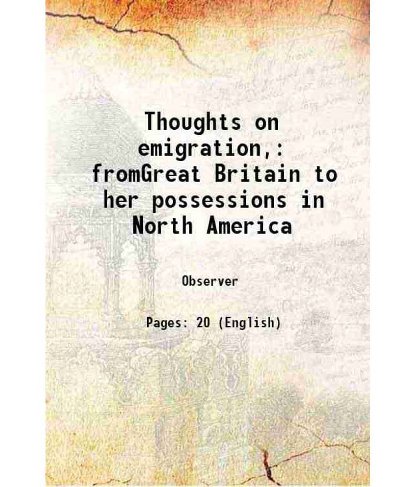 Thoughts On Emigration, Fromgreat Britain To Her Possessions In North America 1827 Thoughts On Emigration, Fromgreat Britain To Her Possessions In North America 1827