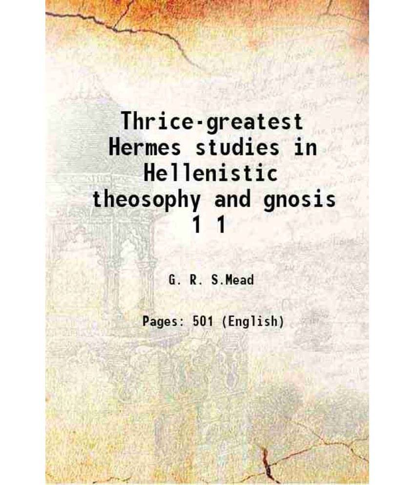     			Thrice-Greatest Hermes Studies In Hellenistic Theosophy And Gnosis Volume 1 1906