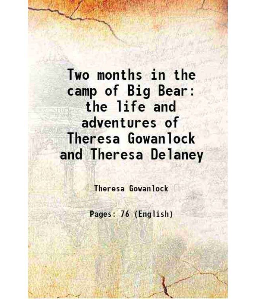 Two Months In The Camp Of Big Bear The Life And Adventures Of Theresa Gowanlock And Theresa Delaney 1885 Two Months In The Camp Of Big Bear The Life And Adventures Of Theresa Gowanlock And Theresa Delaney 1885