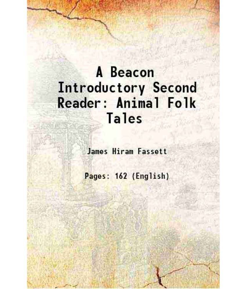 A Beacon Introductory Second Reader: Animal Folk Tales 1916 A Beacon Introductory Second Reader: Animal Folk Tales 1916