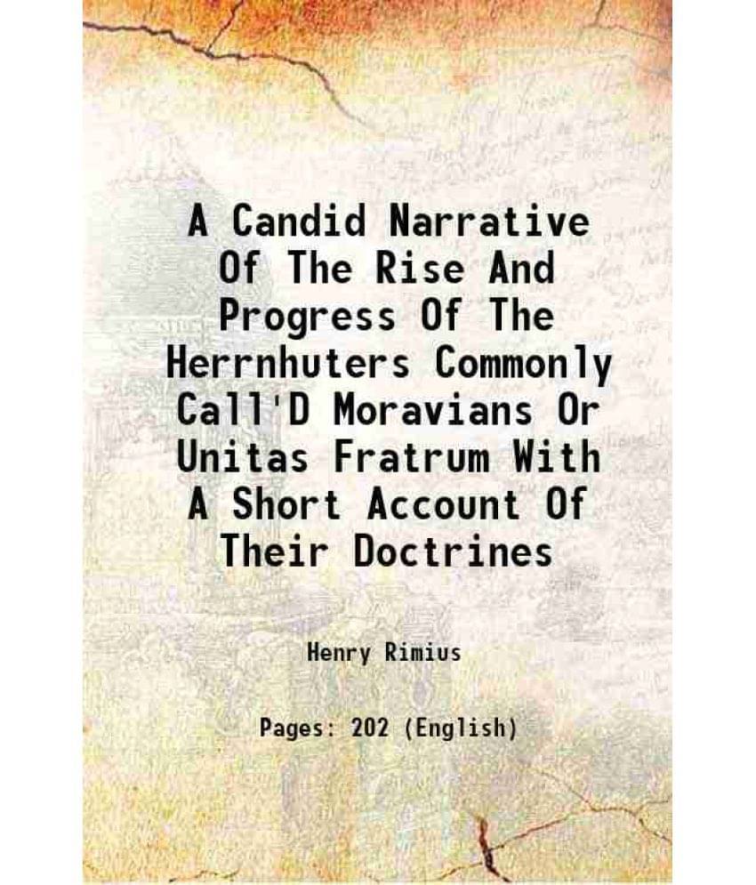 A Candid Narrative Of The Rise And Progress Of The Herrnhuters Commonly Call'D Moravians Or Unitas Fratrum With A Short Accou-.. A Candid Narrative Of The Rise And Progress Of The Herrnhuters Commonly Call'D Moravians Or Unitas Fratrum With A Short Accou-..
