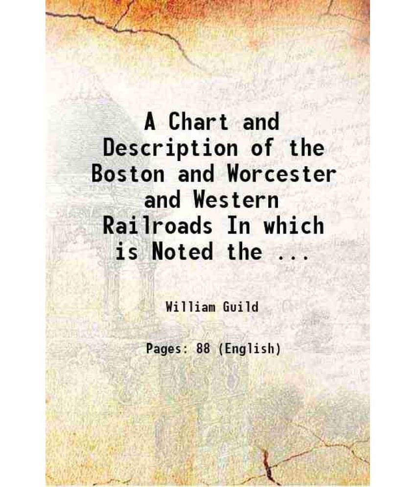 A Chart And Description Of The Boston And Worcester And Western Railroads In Which Is Noted The ... 1847 A Chart And Description Of The Boston And Worcester And Western Railroads In Which Is Noted The ... 1847
