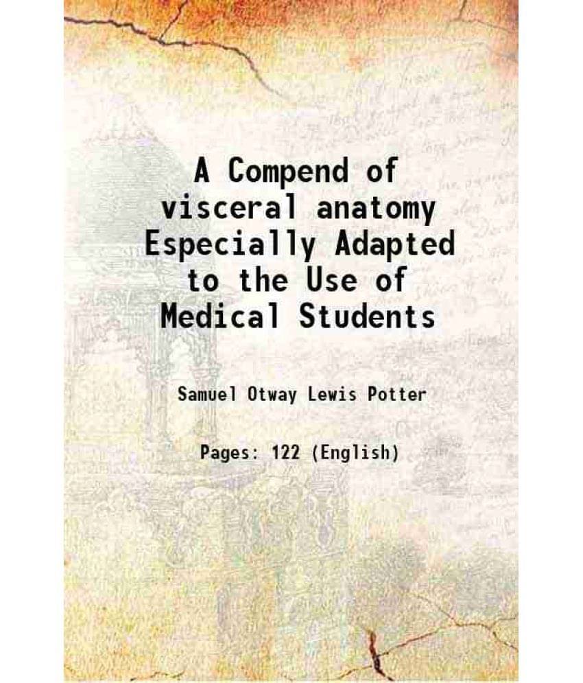 A Compend Of Visceral Anatomy Especially Adapted To The Use Of Medical Students 1883 A Compend Of Visceral Anatomy Especially Adapted To The Use Of Medical Students 1883