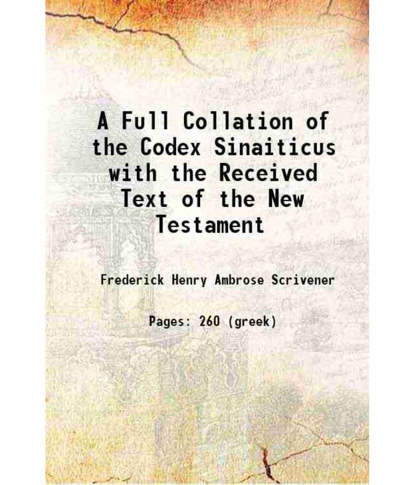 A Full Collation Of The Codex Sinaiticus With The Received Text Of The New Testament 1864 A Full Collation Of The Codex Sinaiticus With The Received Text Of The New Testament 1864