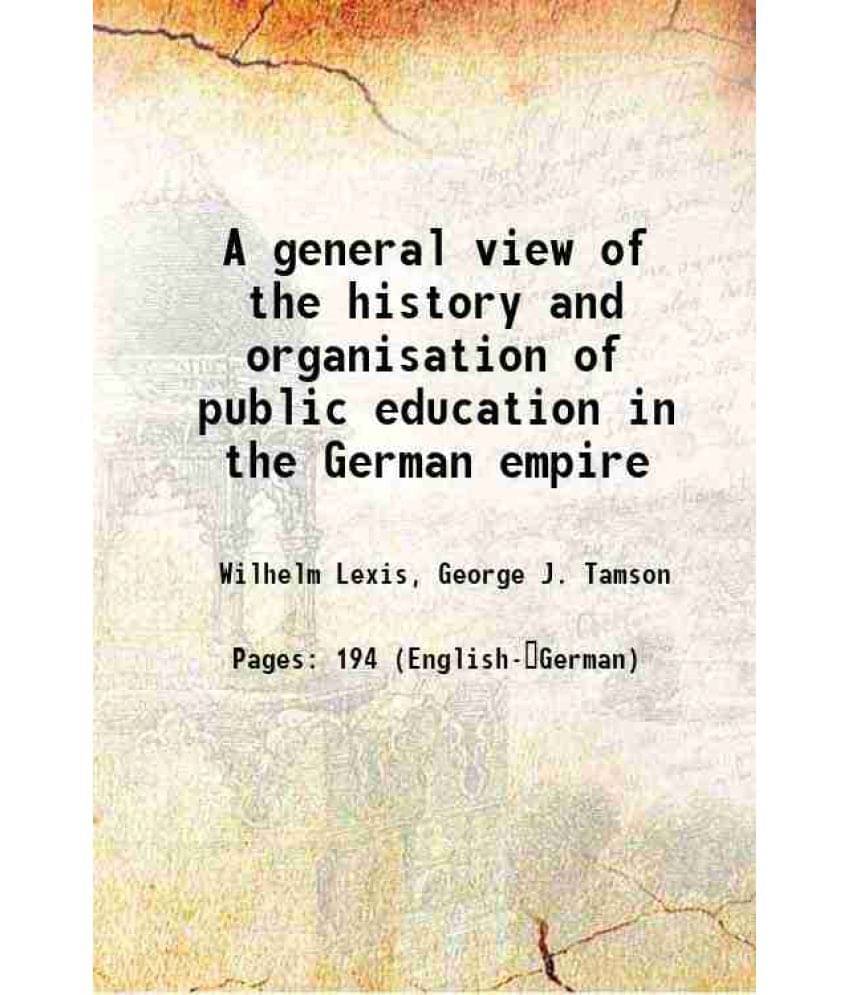 A General View Of The History And Organisation Of Public Education In The German Empire 1904 A General View Of The History And Organisation Of Public Education In The German Empire 1904