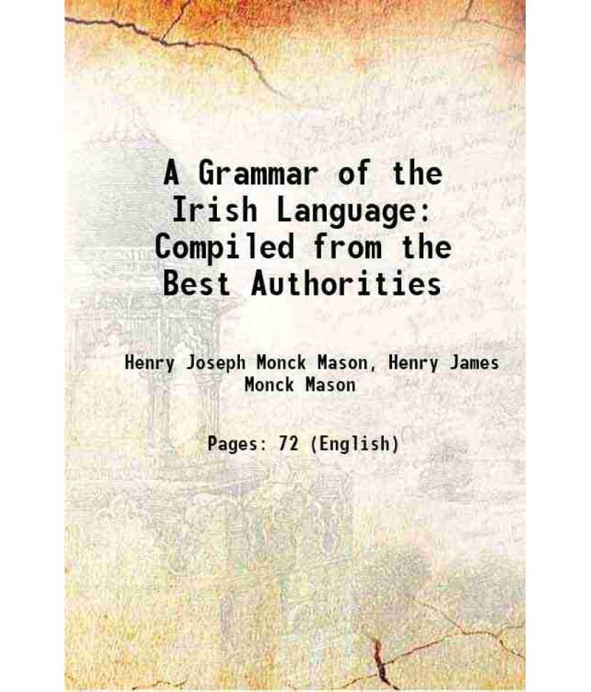 A Grammar Of The Irish Language Compiled From The Best Authorities 1842 A Grammar Of The Irish Language Compiled From The Best Authorities 1842