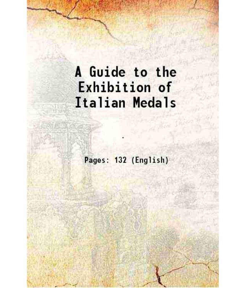 A Guide To The Exhibition Of Italian Medals 1893 A Guide To The Exhibition Of Italian Medals 1893
