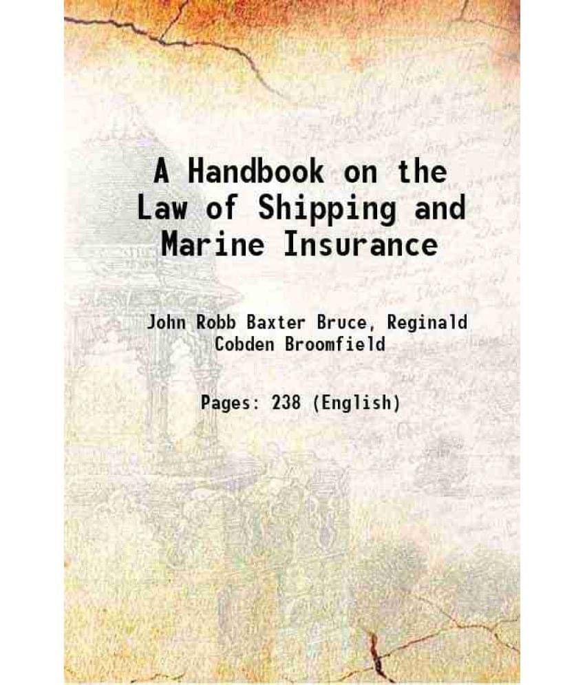 A Handbook On The Law Of Shipping And Marine Insurance 1898 A Handbook On The Law Of Shipping And Marine Insurance 1898