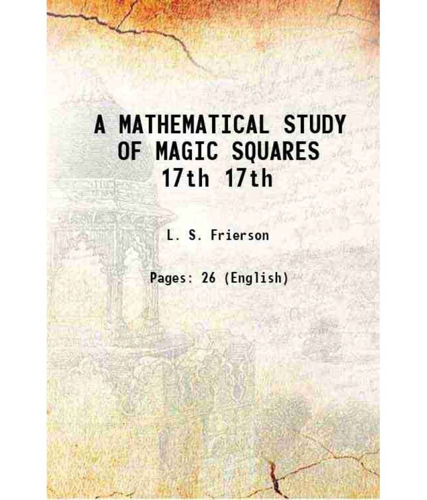 A Mathematical Study Of Magic Squares Volume 17Th 1907 A Mathematical Study Of Magic Squares Volume 17Th 1907