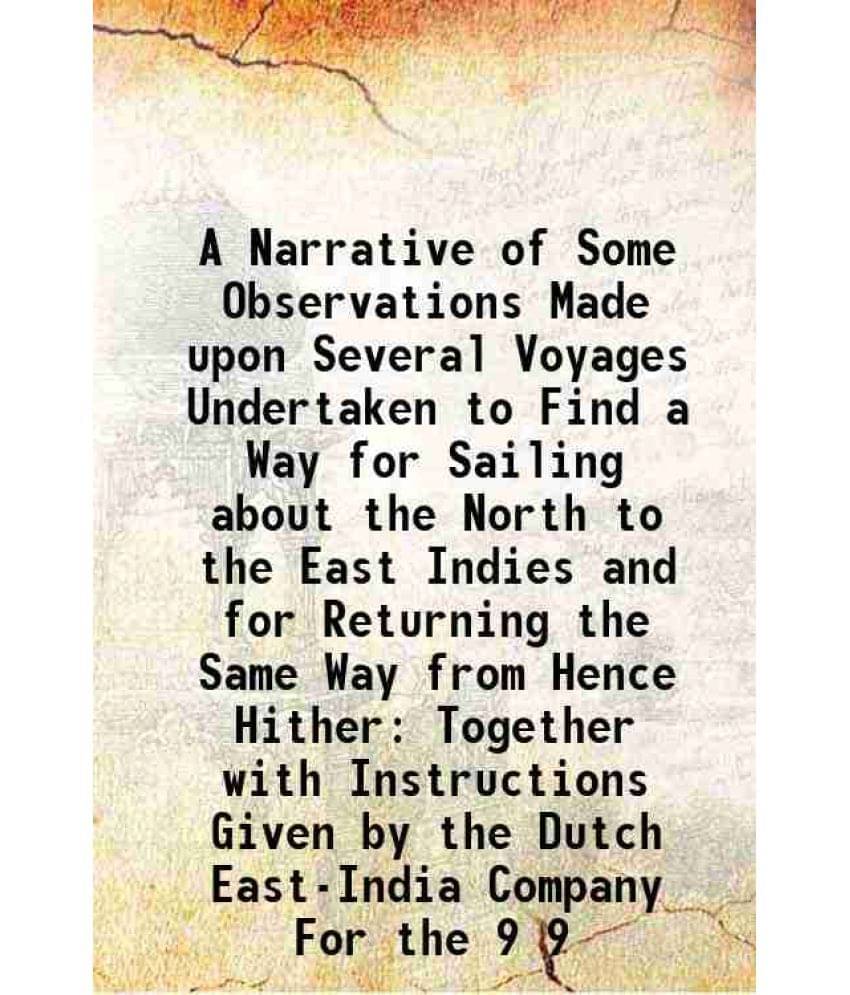 A Narrative Of Some Observations Made Upon Several Voyages Undertaken To Find A Way For Sailing About The North To The E Vol. 9.. A Narrative Of Some Observations Made Upon Several Voyages Undertaken To Find A Way For Sailing About The North To The E Vol. 9..