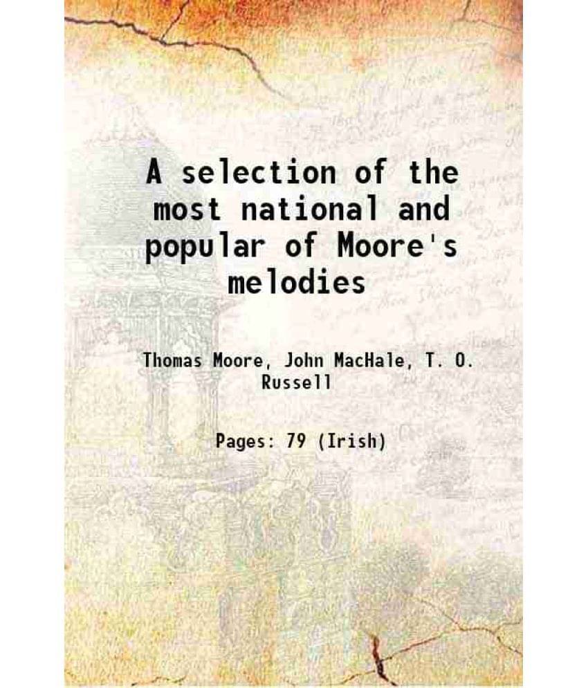 A Selection Of The Most National And Popular Of Moore'S Melodies 1899 A Selection Of The Most National And Popular Of Moore'S Melodies 1899