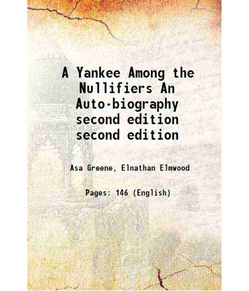 A Yankee Among The Nullifiers An Auto-Biography Volume Second Edition 1833 A Yankee Among The Nullifiers An Auto-Biography Volume Second Edition 1833