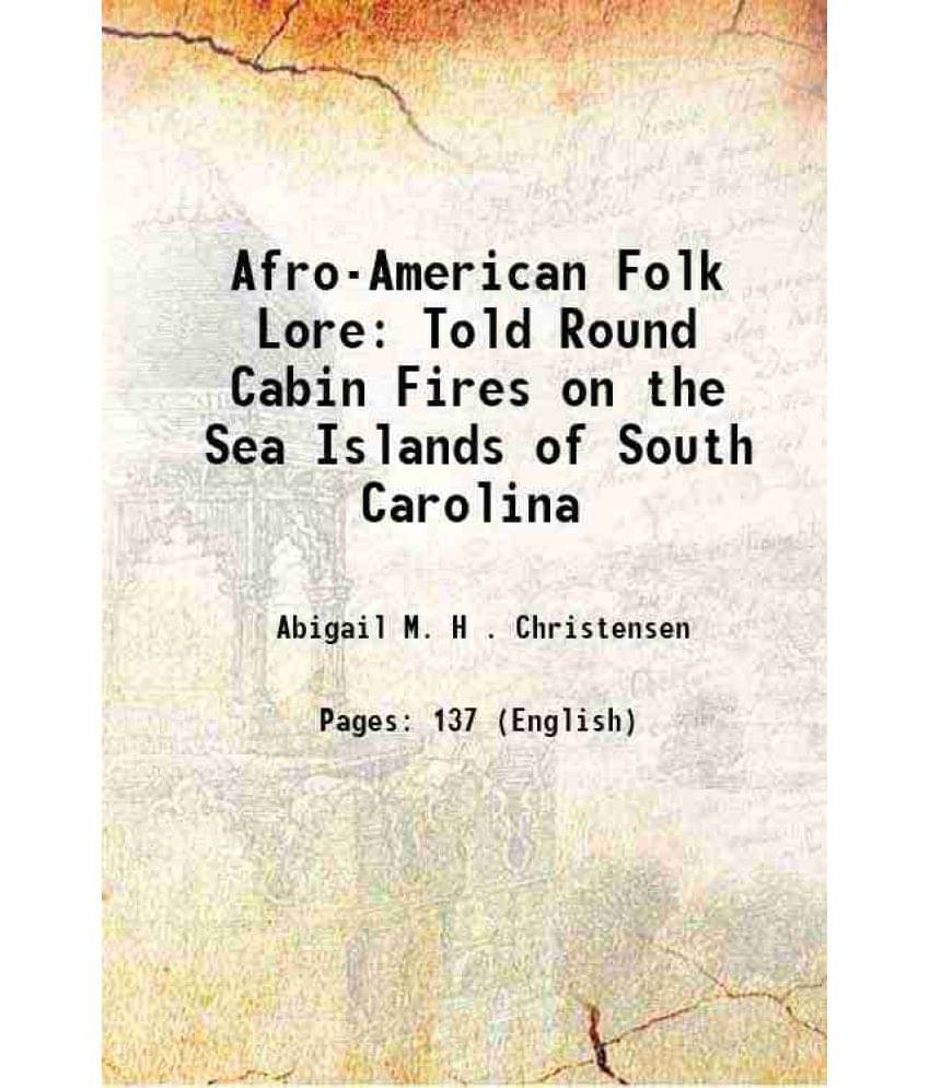 Afro-American Folk Lore: Told Round Cabin Fires On The Sea Islands Of South Carolina 1892 Afro-American Folk Lore: Told Round Cabin Fires On The Sea Islands Of South Carolina 1892