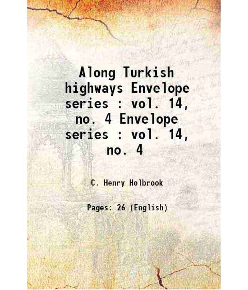 Along Turkish Highways Volume Envelope Series : Vol. 14, No. 4 1912 Along Turkish Highways Volume Envelope Series : Vol. 14, No. 4 1912