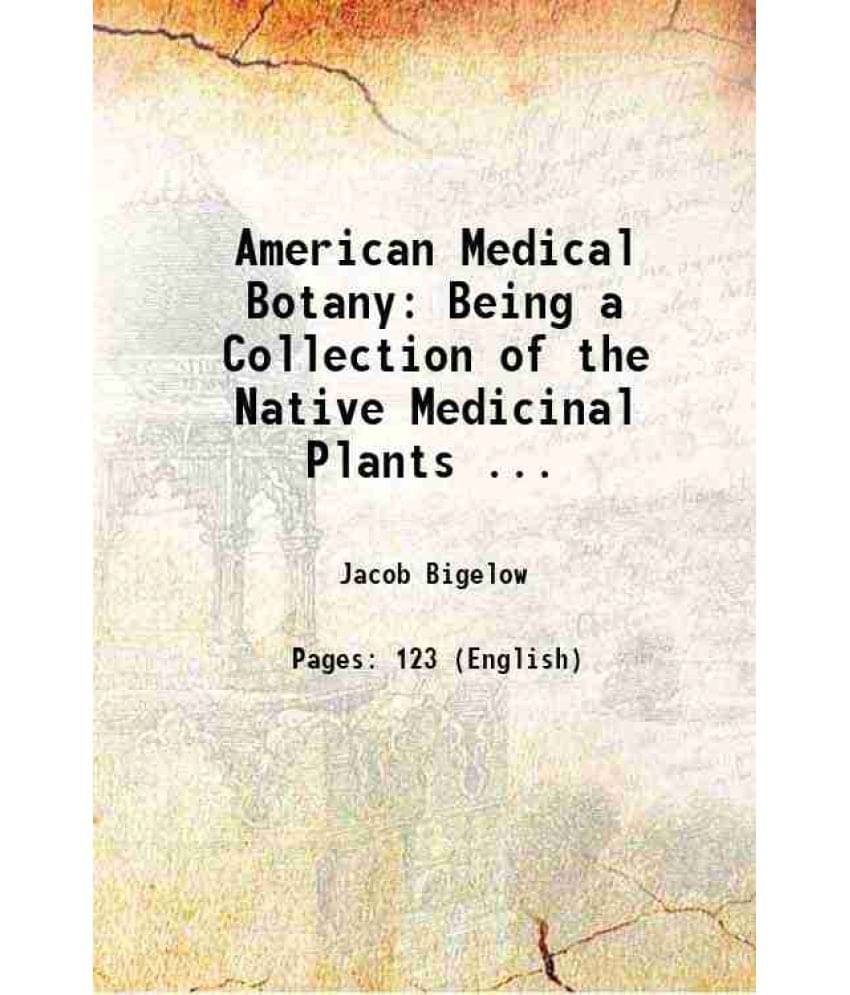 American Medical Botany: Being A Collection Of The Native Medicinal Plants ... 1820 American Medical Botany: Being A Collection Of The Native Medicinal Plants ... 1820