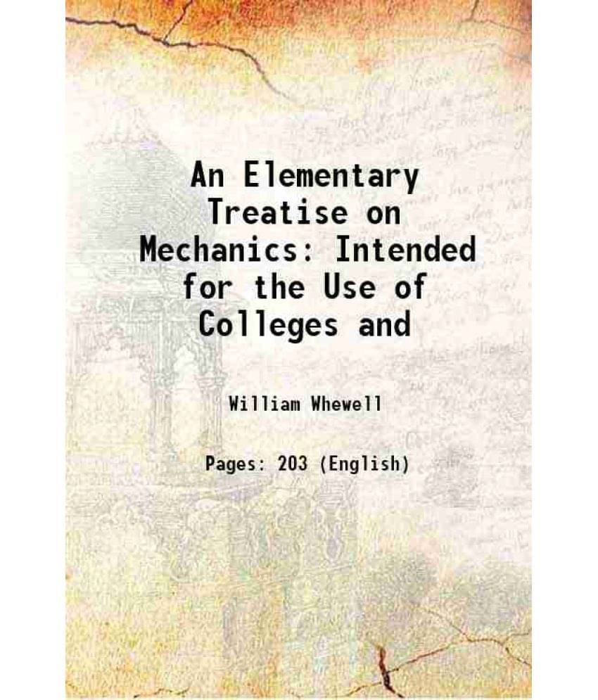 An Elementary Treatise On Mechanics Intended For The Use Of Colleges And 1847 An Elementary Treatise On Mechanics Intended For The Use Of Colleges And 1847