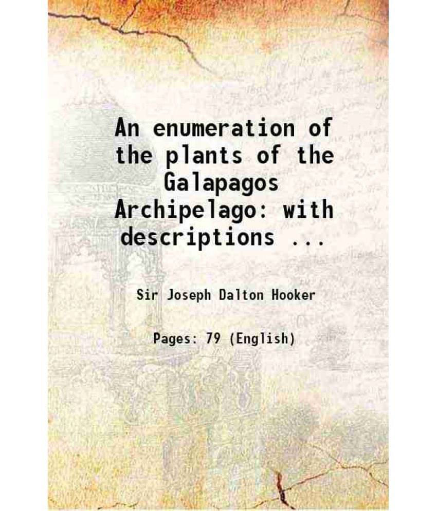 An Enumeration Of The Plants Of The Galapagos Archipelago: With Descriptions ... An Enumeration Of The Plants Of The Galapagos Archipelago: With Descriptions ...