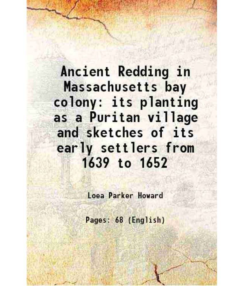 Ancient Redding In Massachusetts Bay Colony Its Planting As A Puritan Village And Sketches Of Its Early Settlers From 1639 To-.. Ancient Redding In Massachusetts Bay Colony Its Planting As A Puritan Village And Sketches Of Its Early Settlers From 1639 To-..