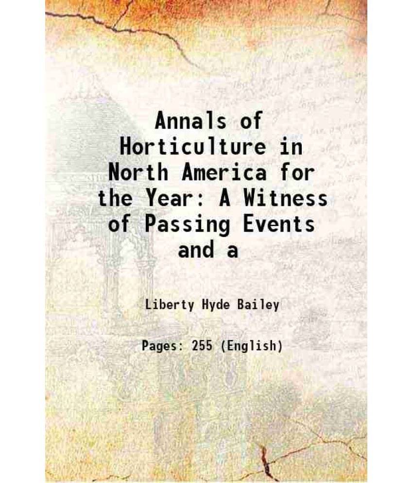 Annals Of Horticulture In North America For The Year A Witness Of Passing Events And A 1890 Annals Of Horticulture In North America For The Year A Witness Of Passing Events And A 1890