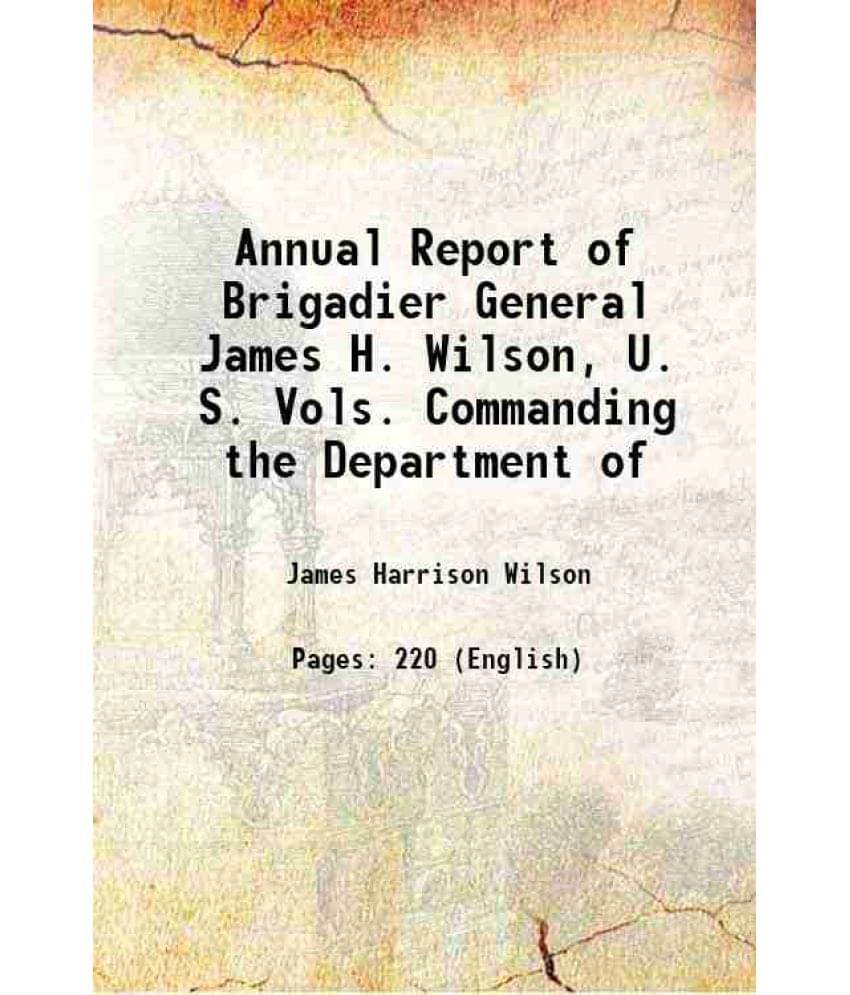Annual Report Of Brigadier General James H. Wilson, U. S. Vols. Commanding The Department Of 1900 Annual Report Of Brigadier General James H. Wilson, U. S. Vols. Commanding The Department Of 1900