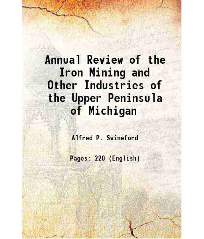     			Annual Review Of The Iron Mining And Other Industries Of The Upper Peninsula Of Michigan 1882