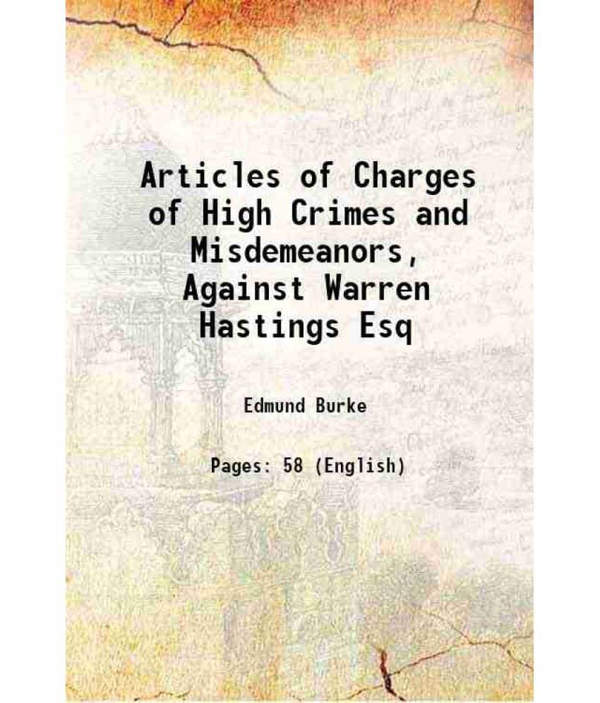Articles Of Charges Of High Crimes And Misdemeanors, Against Warren Hastings Esq 1786 Articles Of Charges Of High Crimes And Misdemeanors, Against Warren Hastings Esq 1786