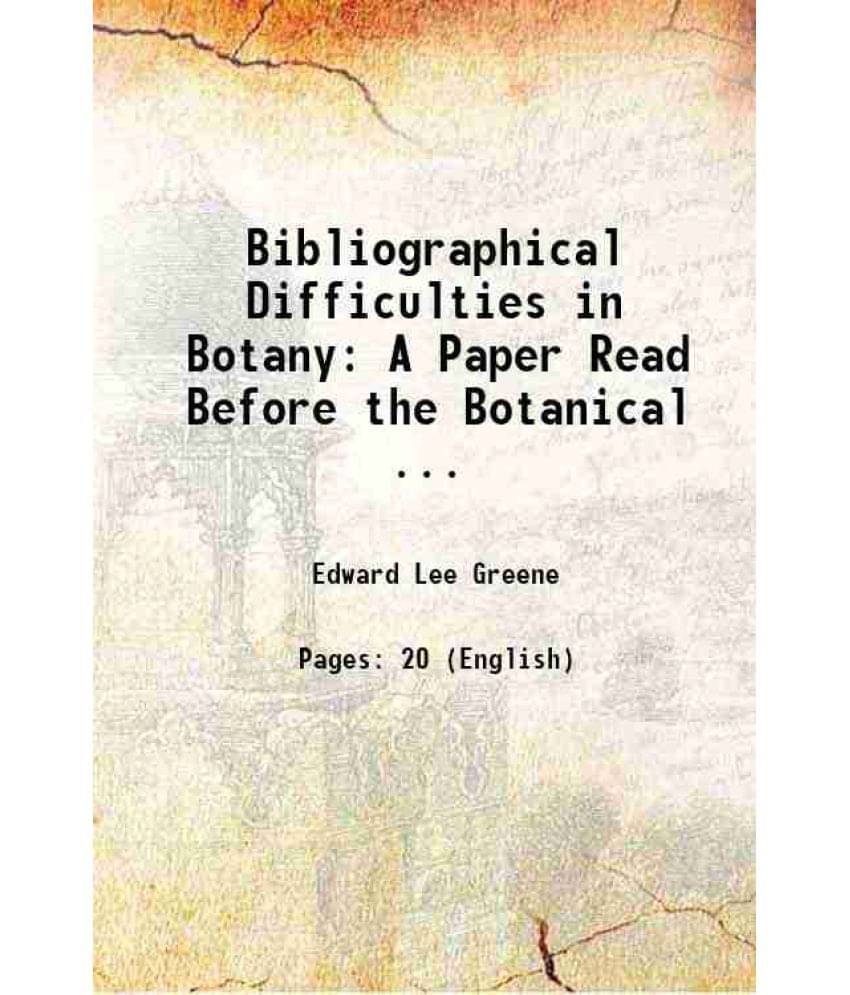 Bibliographical Difficulties In Botany: A Paper Read Before The Botanical ... 1898 Bibliographical Difficulties In Botany: A Paper Read Before The Botanical ... 1898