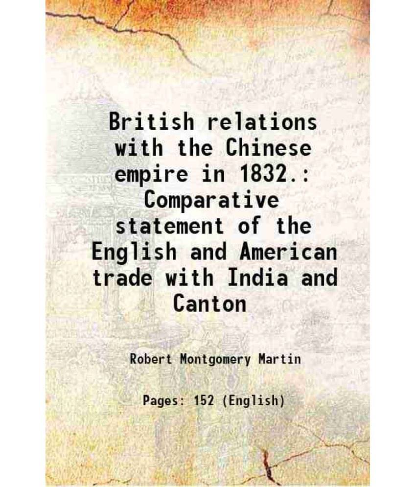 British Relations With The Chinese Empire In 1832. Comparative Statement Of The English And American Trade With India And Can-.. British Relations With The Chinese Empire In 1832. Comparative Statement Of The English And American Trade With India And Can-..