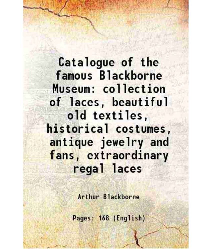 Catalogue Of The Famous Blackborne Museum Collection Of Laces, Beautiful Old Textiles, Historical Costumes, Antique Jewelry A-.. Catalogue Of The Famous Blackborne Museum Collection Of Laces, Beautiful Old Textiles, Historical Costumes, Antique Jewelry A-..