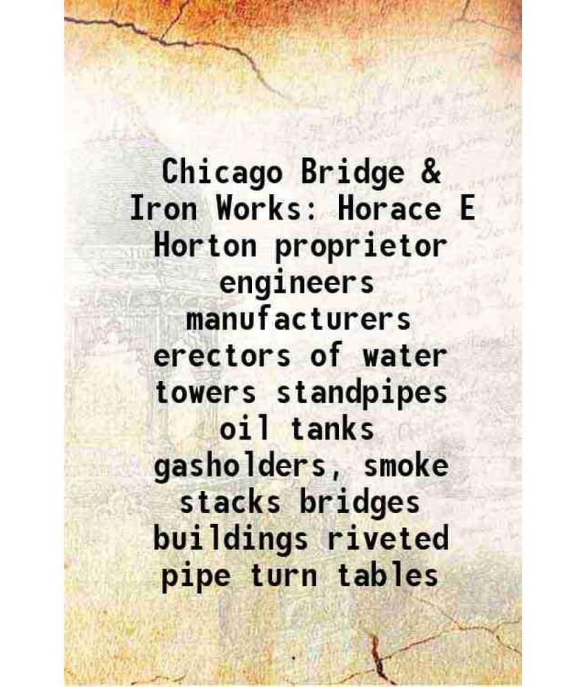     			Chicago Bridge & Iron Works Horace E Horton Proprietor Engineers Manufacturers Erectors Of Water Towers Standpipes Oil Tanks -..
