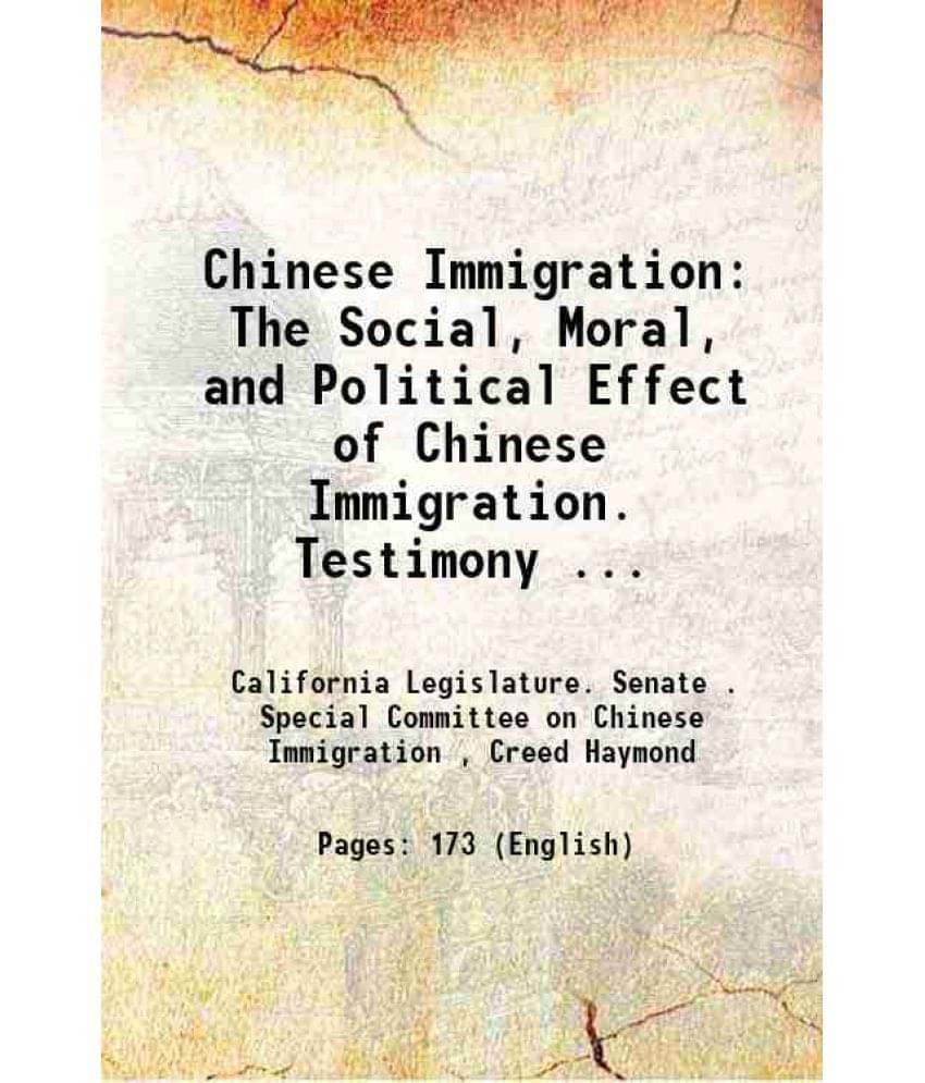     			Chinese Immigration: The Social, Moral, And Political Effect Of Chinese Immigration. Testimony ... 1876