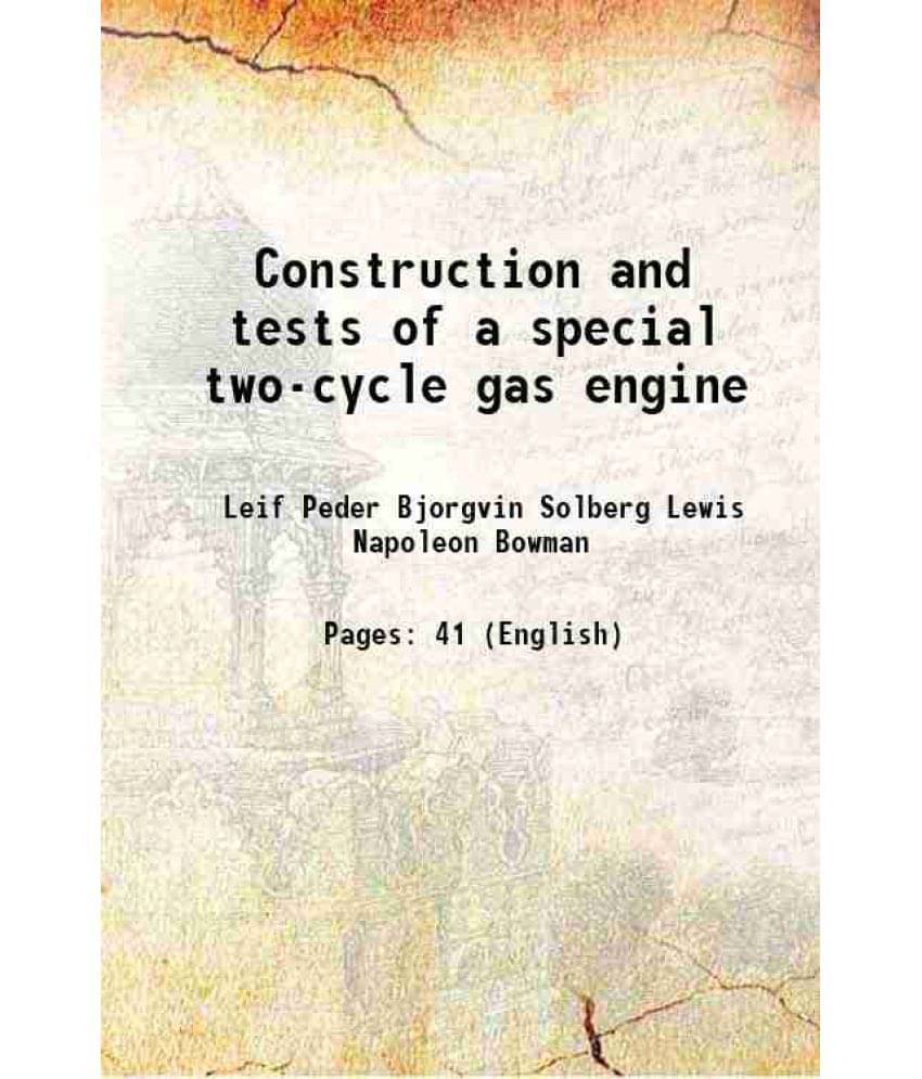 Construction And Tests Of A Special Two-Cycle Gas Engine 1908 Construction And Tests Of A Special Two-Cycle Gas Engine 1908