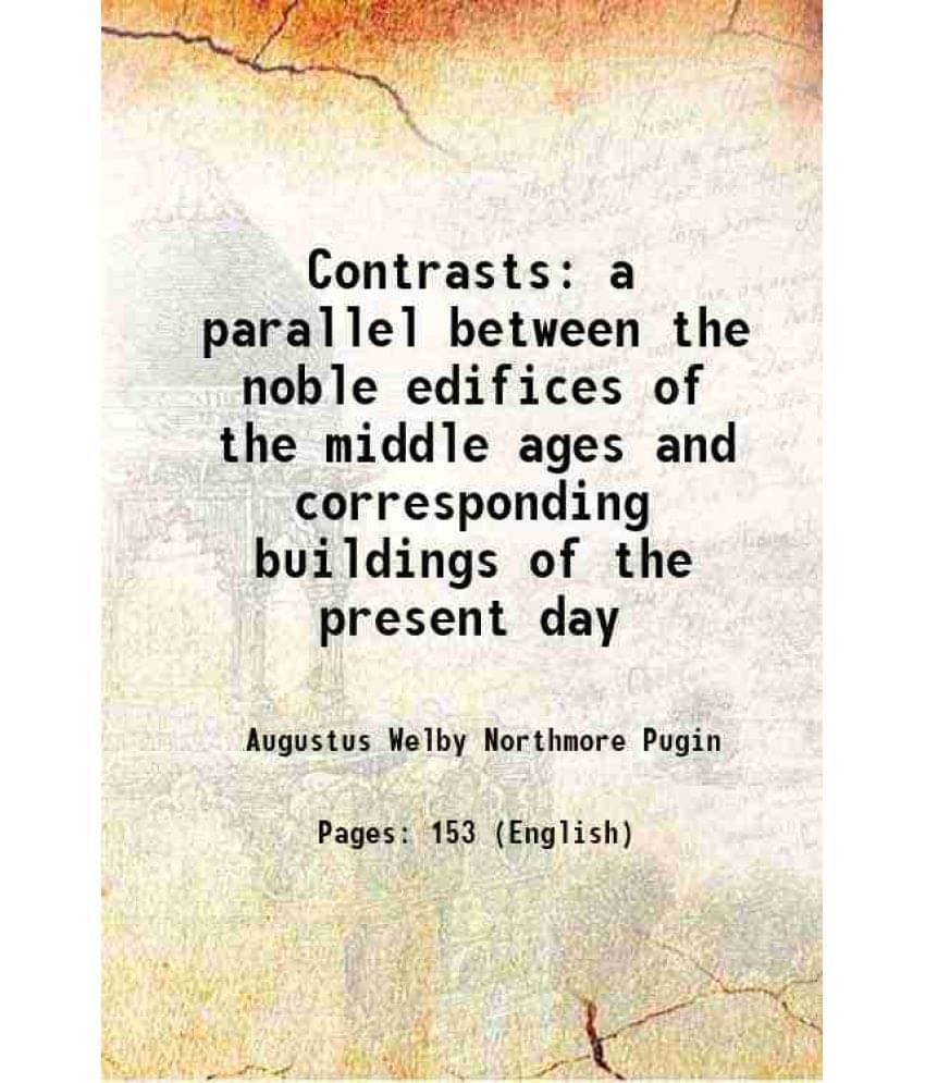 Contrasts A Parallel Between The Noble Edifices Of The Middle Ages And Corresponding Buildings Of The Present Day 1898 Contrasts A Parallel Between The Noble Edifices Of The Middle Ages And Corresponding Buildings Of The Present Day 1898