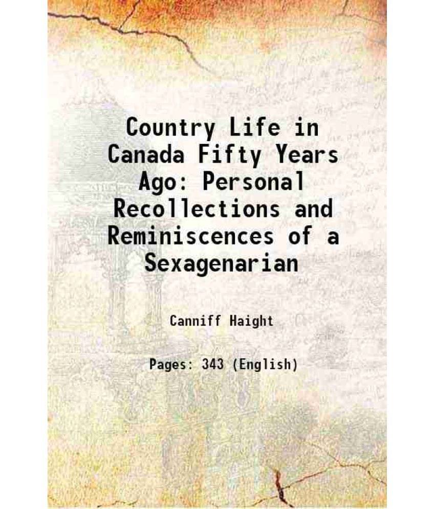     			Country Life In Canada Fifty Years Ago Personal Recollections And Reminiscences Of A Sexagenarian 1885