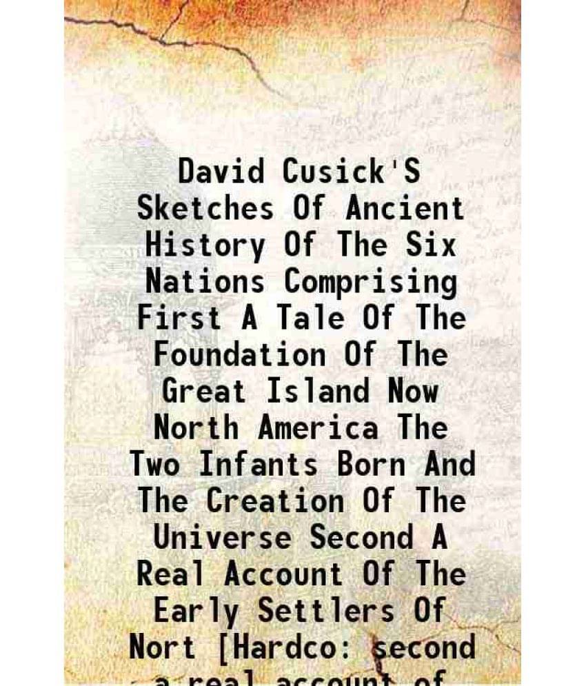David Cusick'S Sketches Of Ancient History Of The Six Nations Comprising First A Tale Of The Foundation Of The Great Island N-.. David Cusick'S Sketches Of Ancient History Of The Six Nations Comprising First A Tale Of The Foundation Of The Great Island N-..