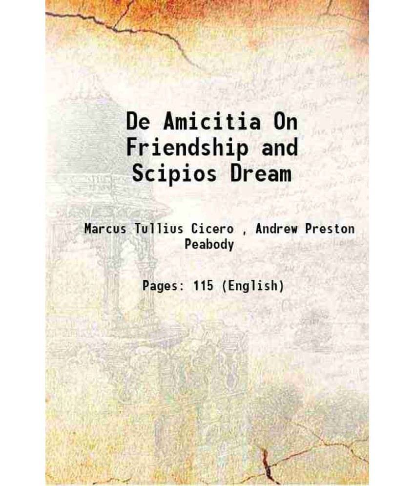 De Amicitia On Friendship And Scipios Dream 1884 De Amicitia On Friendship And Scipios Dream 1884