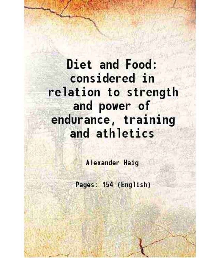Diet And Food Considered In Relation To Strength And Power Of Endurance, Training And Athletics 1904 Diet And Food Considered In Relation To Strength And Power Of Endurance, Training And Athletics 1904