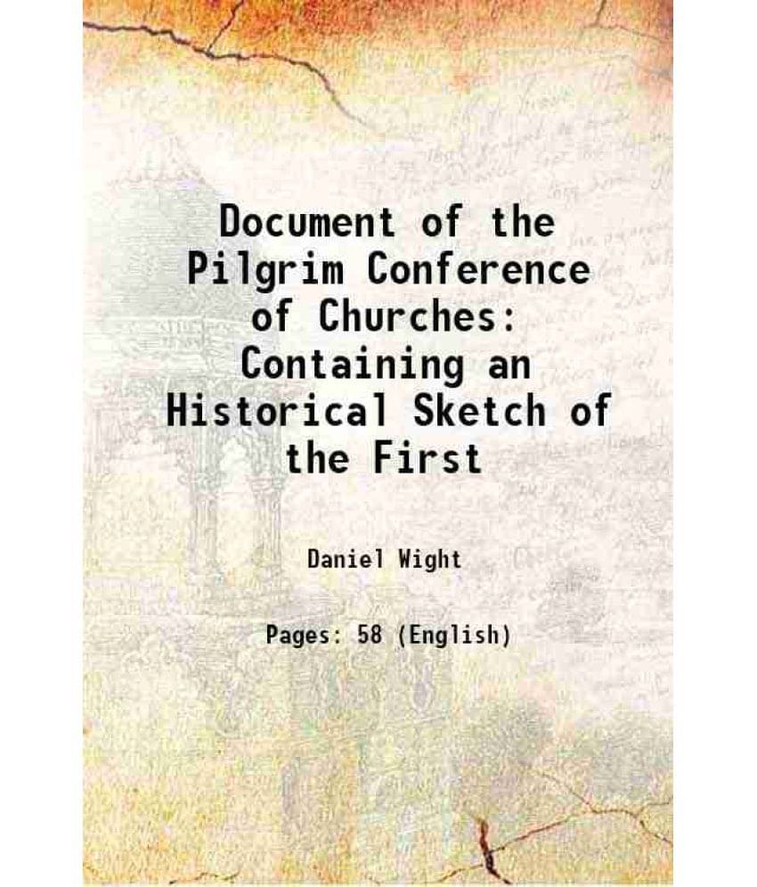 Document Of The Pilgrim Conference Of Churches: Containing An Historical Sketch Of The First 1853 Document Of The Pilgrim Conference Of Churches: Containing An Historical Sketch Of The First 1853