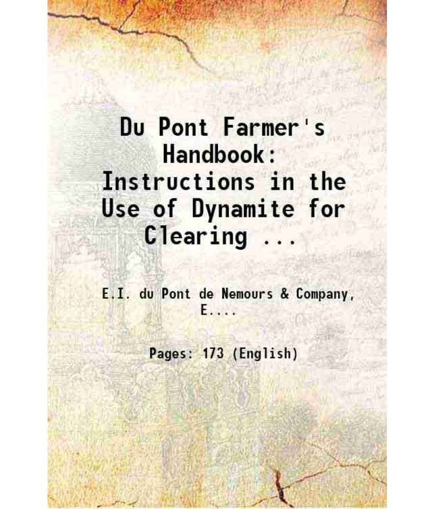 Du Pont Farmer'S Handbook Instructions In The Use Of Dynamite 1912 Du Pont Farmer'S Handbook Instructions In The Use Of Dynamite 1912